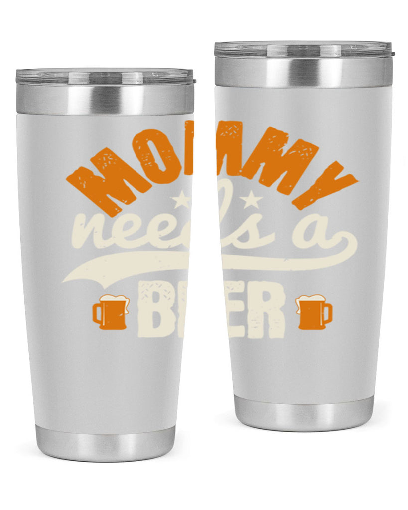 mommy needs a beer 60#- beer- Tumbler