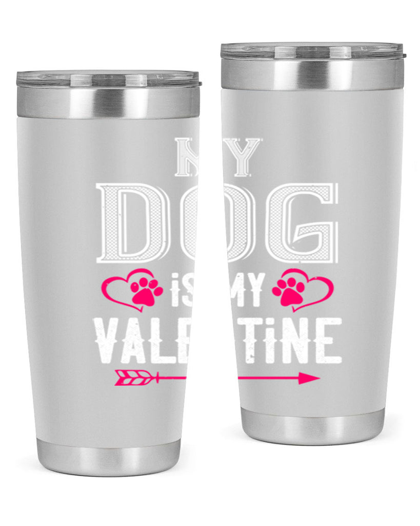 my dog is my valentine 38#- valentines day- Tumbler