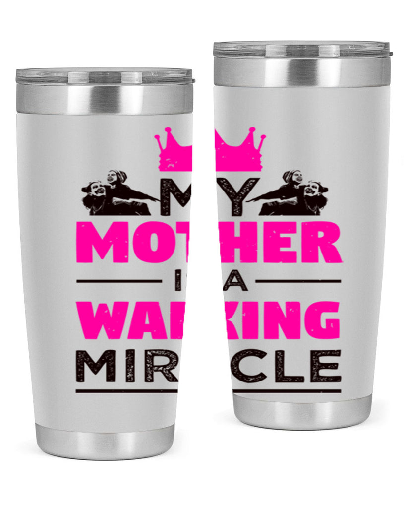 my mother is a walking miracle 38#- mothers day- Tumbler
