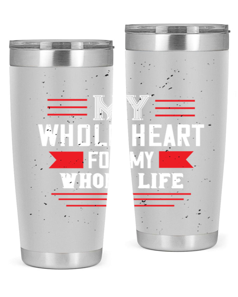 my whole heart for my whole life 33#- valentines day- Tumbler