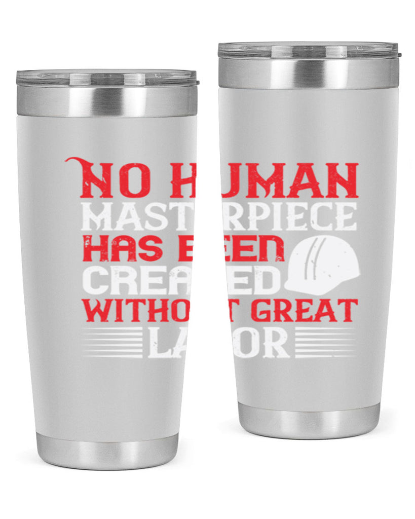 no human masterpiece has been created without great labor 24#- labor day- Tumbler