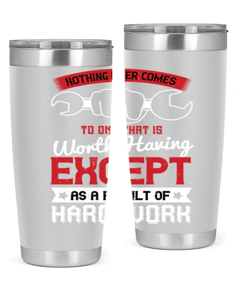 nothing ever comes to one that is worth having except as a result of hard work 23#- labor day- Tumbler