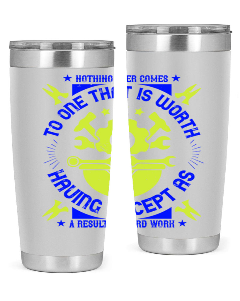 nothing ever comes to one that is worth having except as a result of hard work 3#- labor day- Tumbler