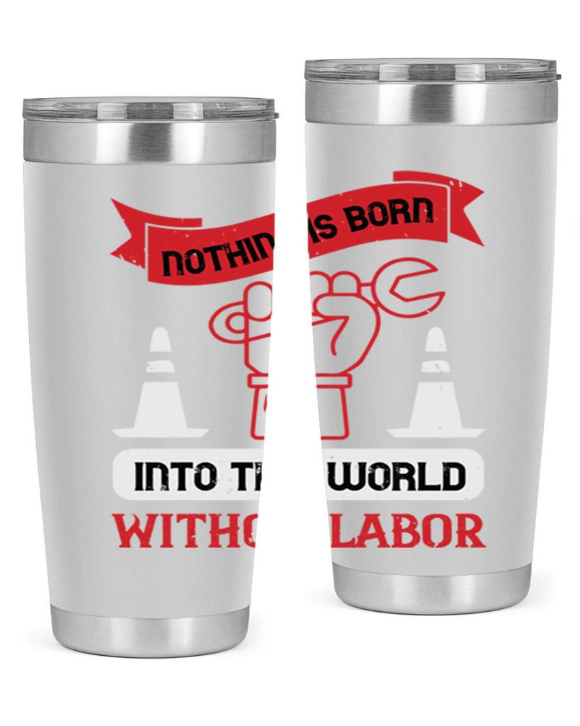 nothing is born into this world without labor 22#- labor day- Tumbler