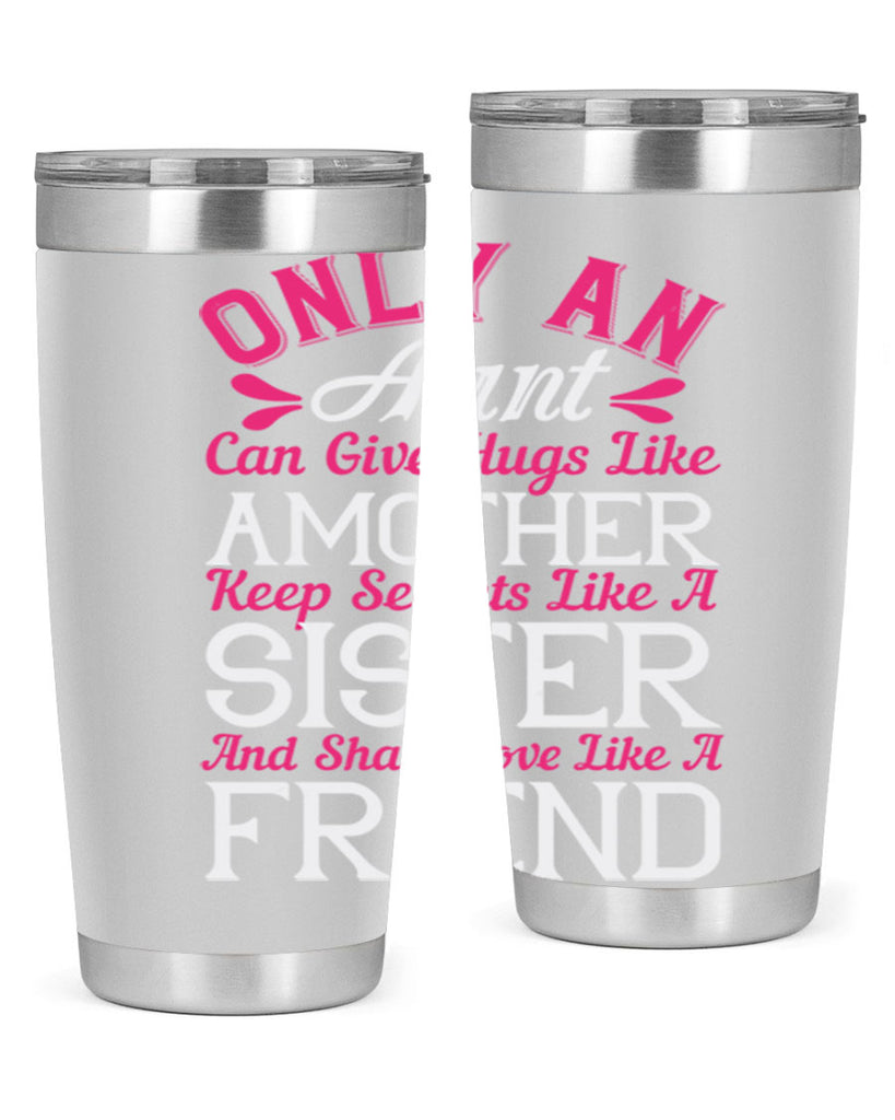 only an aunt can give hugs like amother keep secrets like a sister  25#- aunt- Tumbler