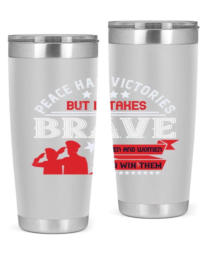 peace has victories but it takes brave men and women to win them 38#- Veterns Day- Tumbler