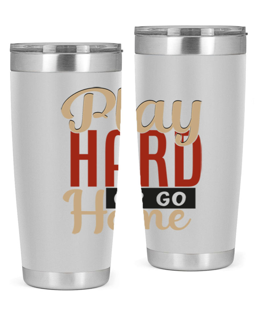 play hard or go home 2280#- softball- Tumbler