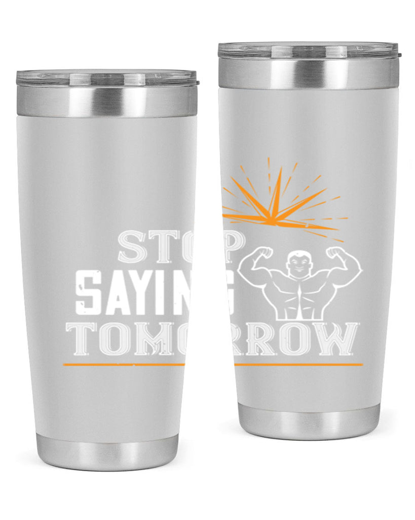 stop saying tomorrow 3#- gym- Tumbler