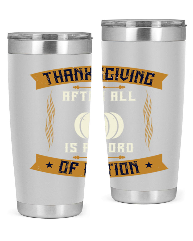 thanksgiving after all is a word of action 8#- thanksgiving- Tumbler
