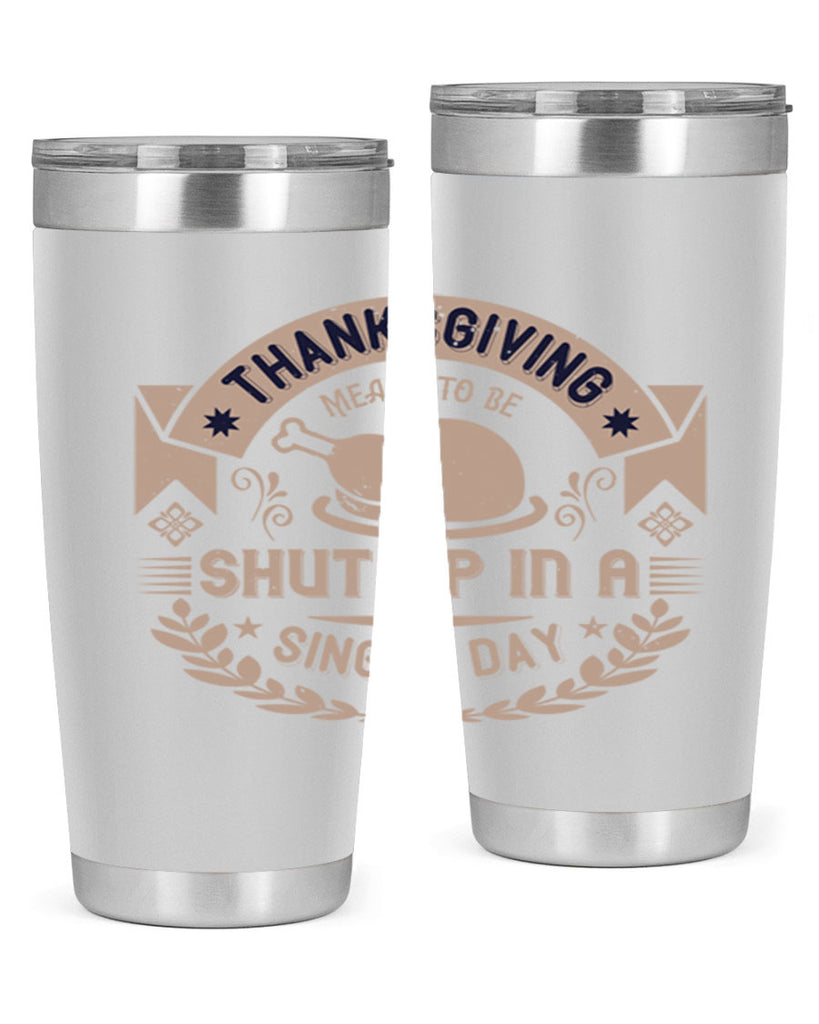 thanksgiving ment to be shut up in a single day 11#- thanksgiving- Tumbler