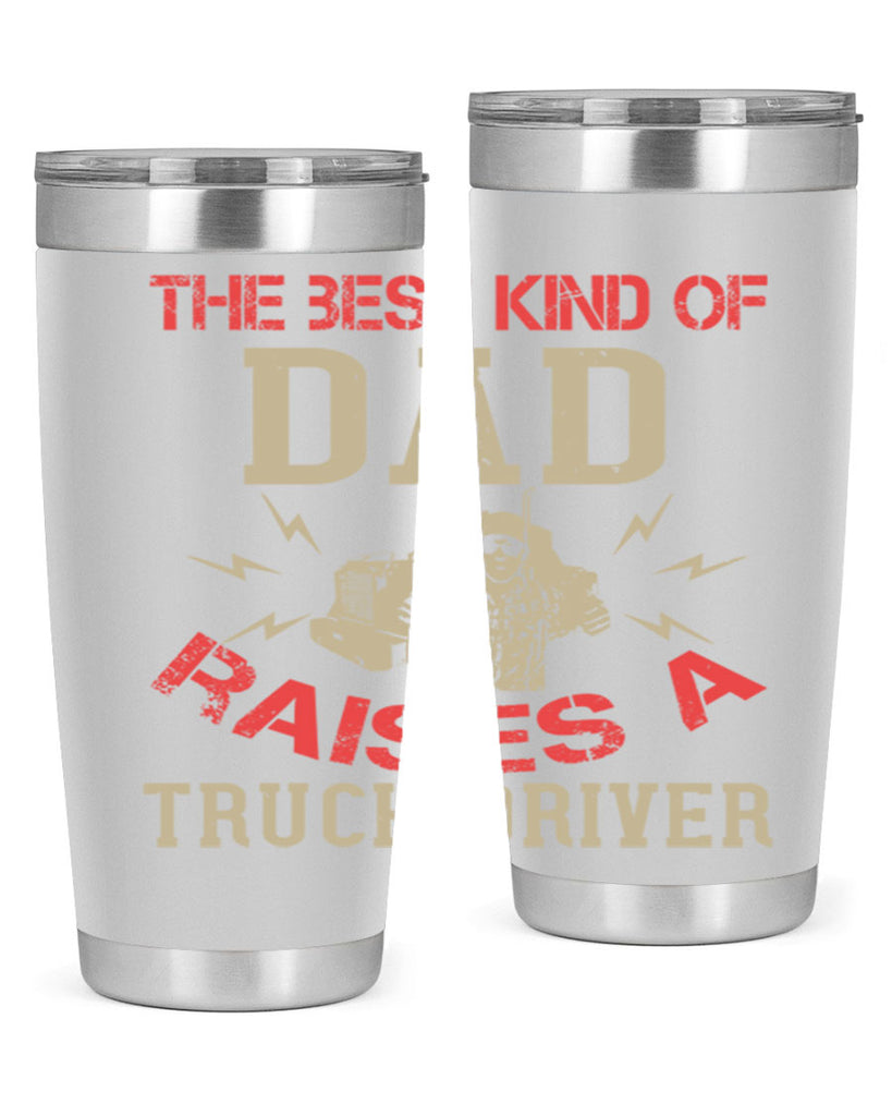 the best kind of dad raises a truck driver Style 21#- truck driver- tumbler