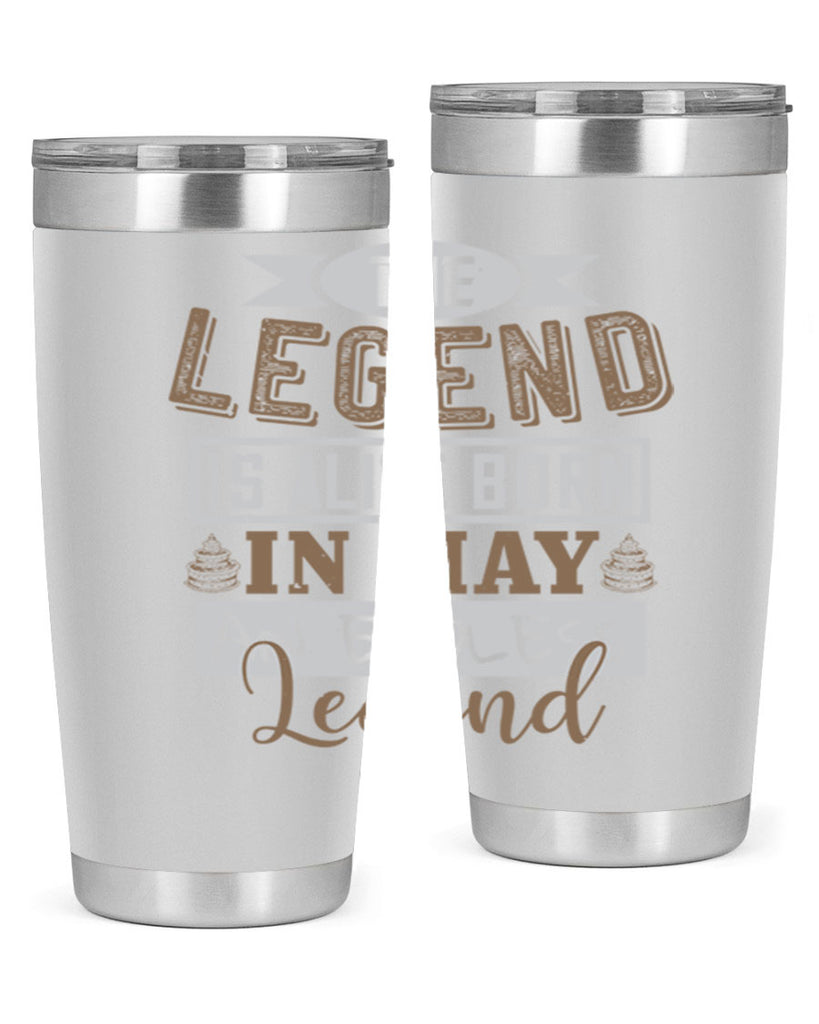 the legend is alive born in may an endless legend Style 28#- birthday- tumbler