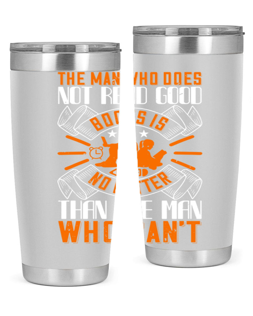 the man who does not read good books is no better than the man who can’t 10#- reading- Tumbler