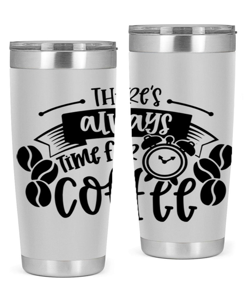 theres always time for coffee 20#- coffee- Tumbler