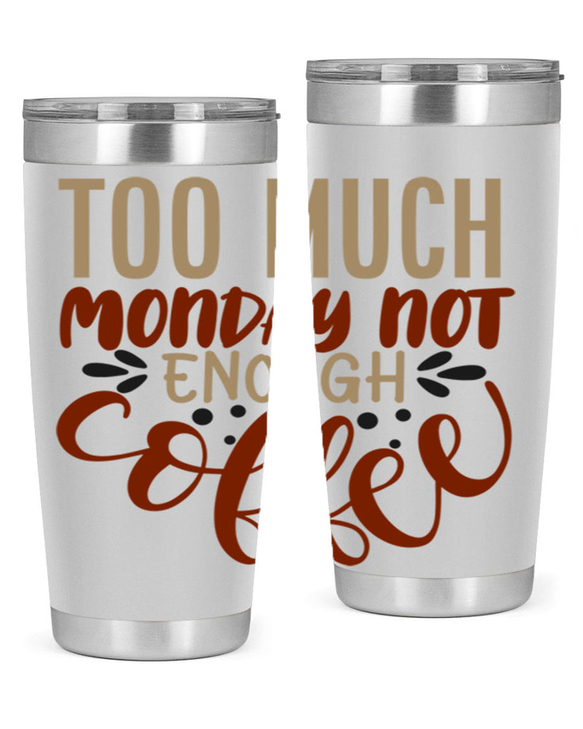 too much monday not enough coffee 198#- coffee- Tumbler