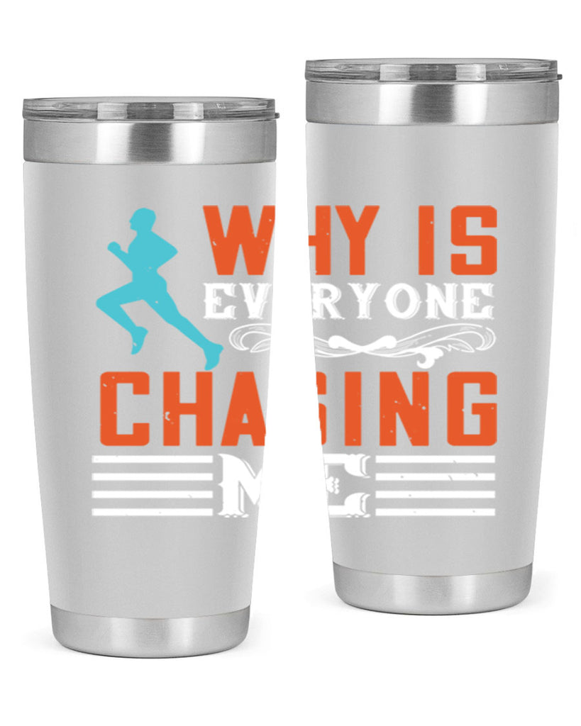 why is everyone chasing me 3#- running- Tumbler