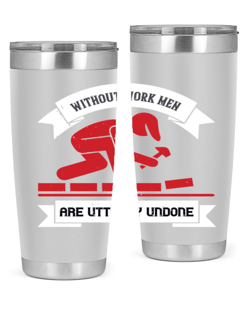 without work men are utterly undone 7#- labor day- Tumbler