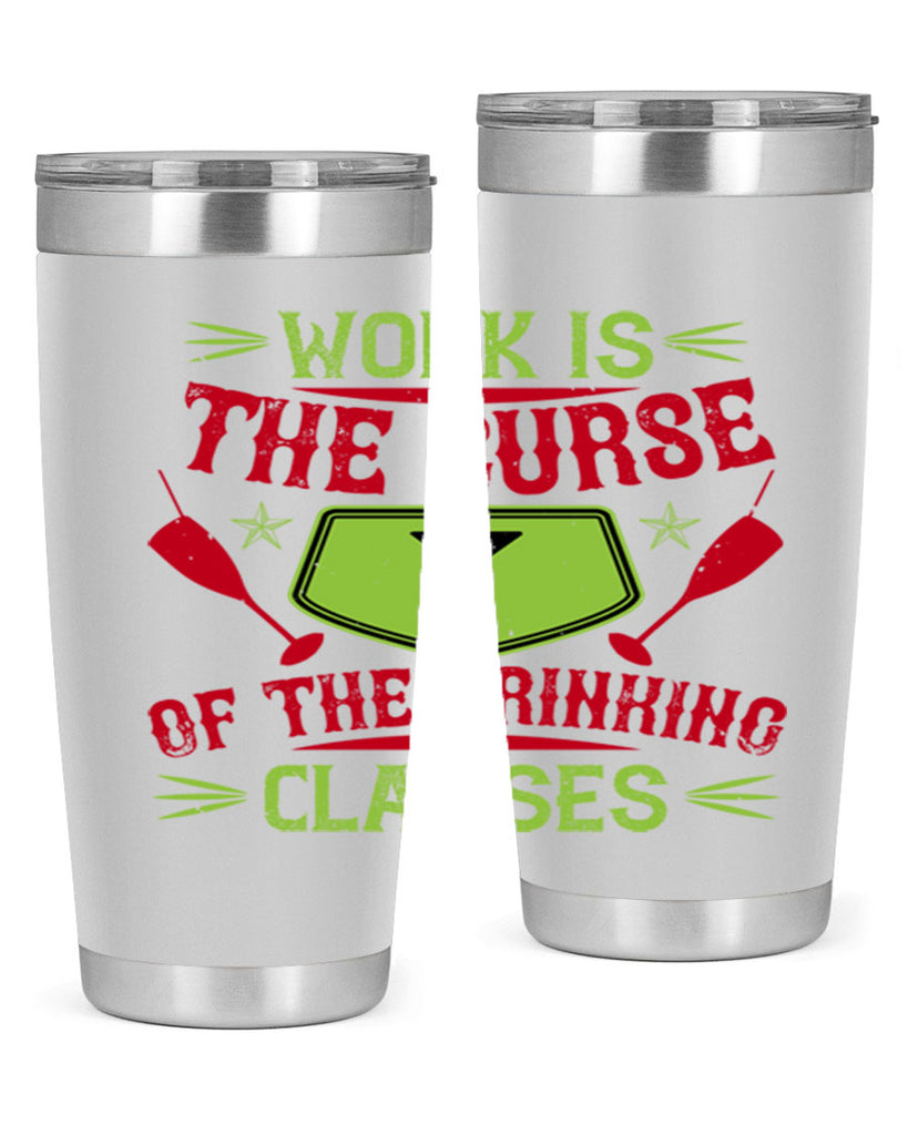 work is the curse of the drinking classes 16#- drinking- Tumbler