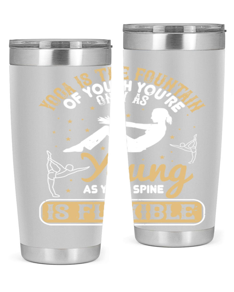 yoga is the fountain of youth you’re only as young as your spine is flexible 22#- yoga- Tumbler