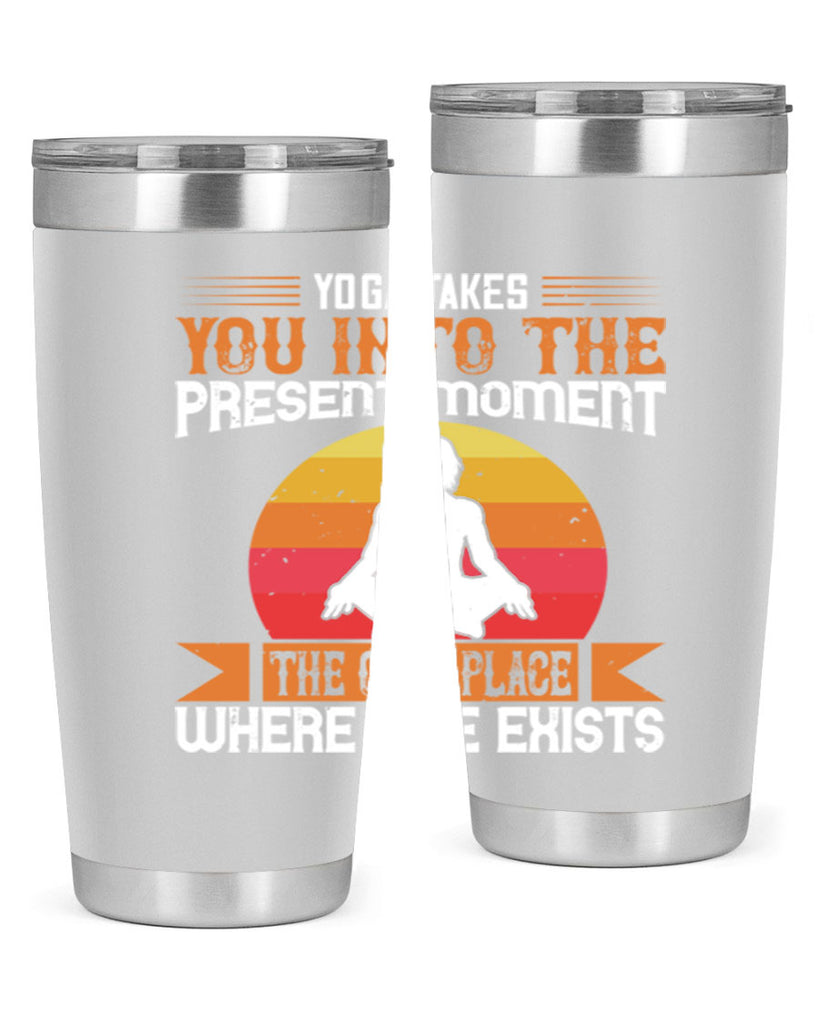 yoga takes you into the present moment the only place where life exists 8#- yoga- Tumbler