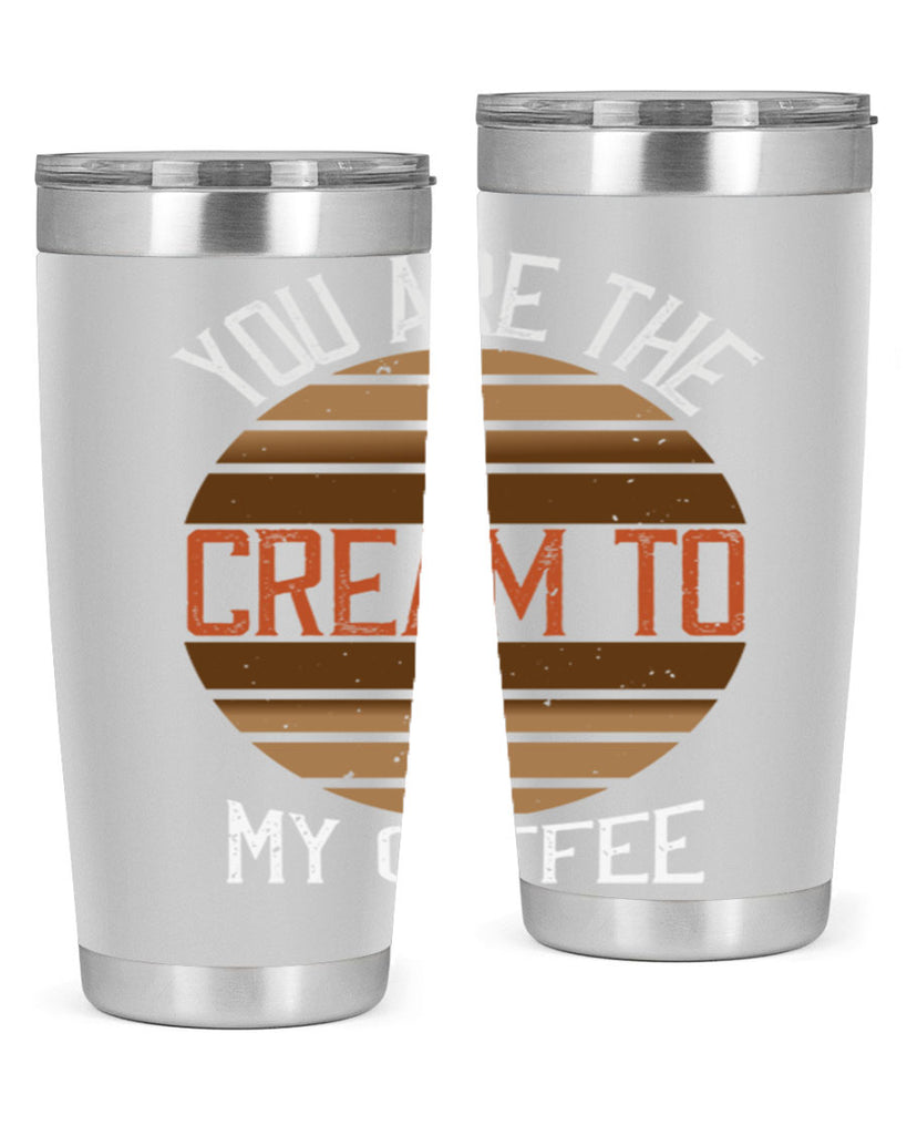 you are the cream to my coffee 228#- coffee- Tumbler