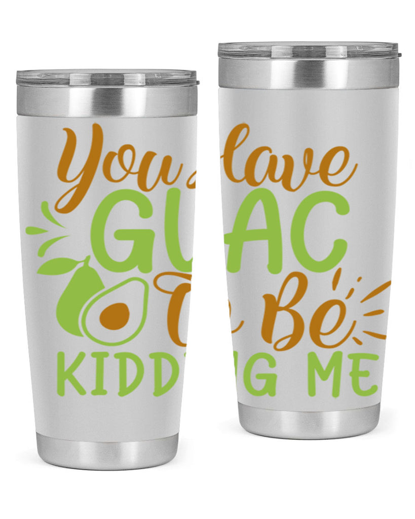 you have guac to be kidding me 1#- avocado- Tumbler
