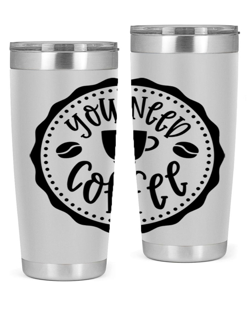 you need coffee 5#- coffee- Tumbler