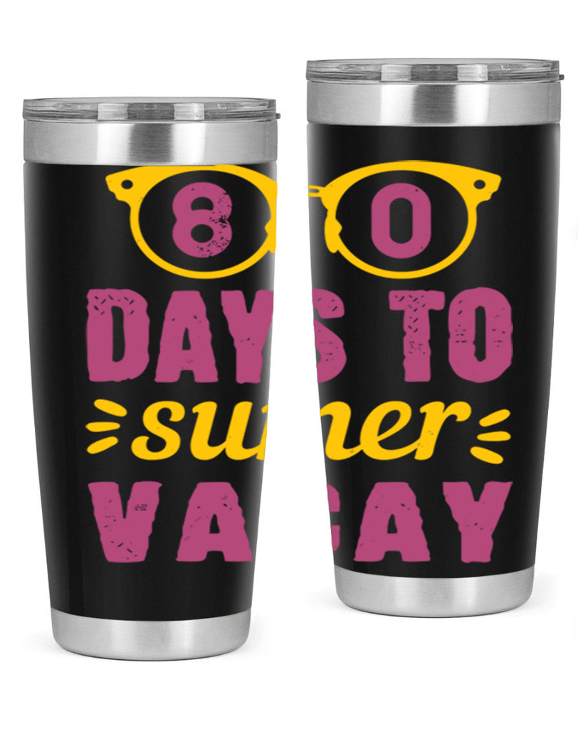 8 days to sumer vacay 1#- 100 days of school- Tumbler