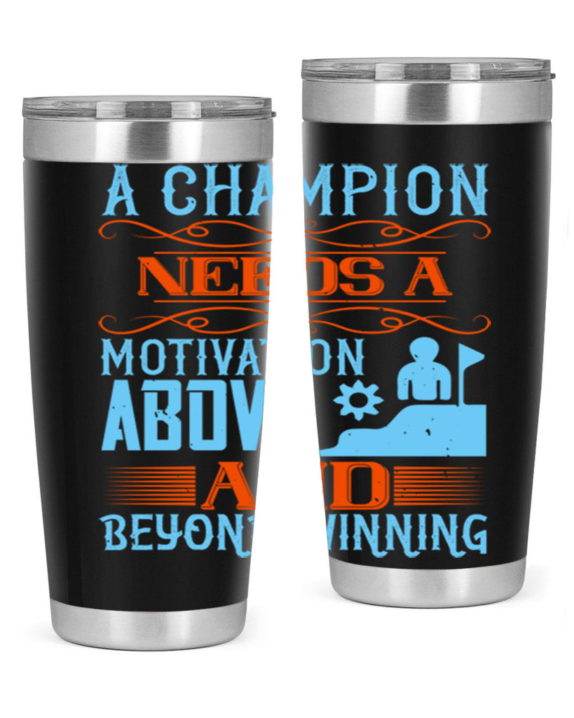 A champion needs a motivation above and beyond winning Style 39#- coaching- tumbler