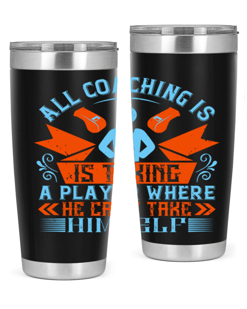 All coaching is is taking a player where he cant take himself Style 17#- coaching- tumbler