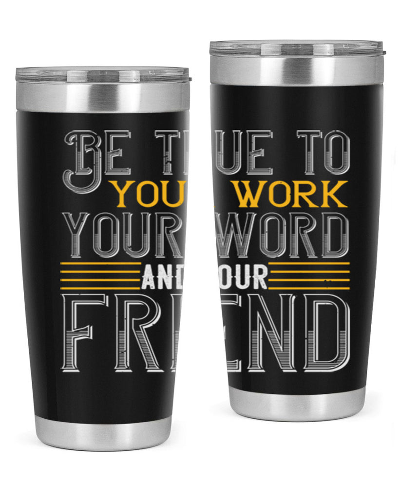 Be true to your work your word and your friend Style 143#- St Patricks Day- Tumbler