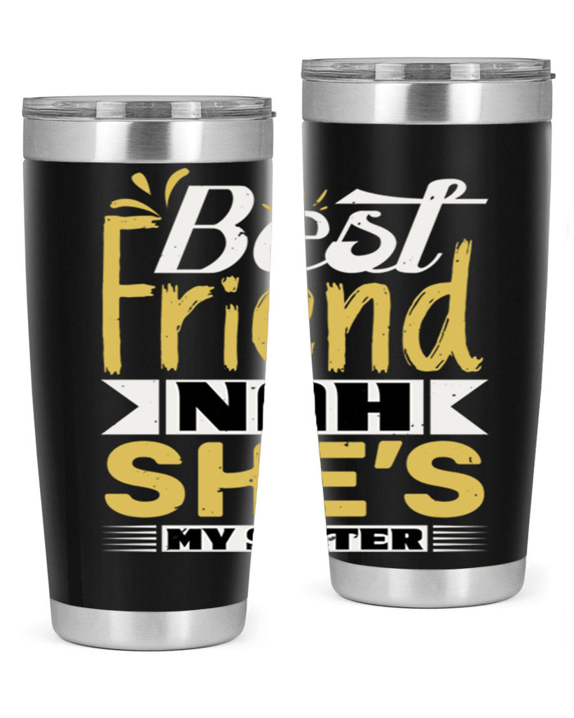 Best friend Nah She’s my sister Style 11#- Best Friend- Tumbler