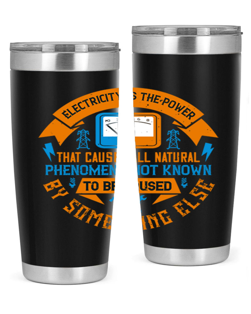 Electricity is the power that causes all natural phenomena not known Style 44#- electrician- tumbler