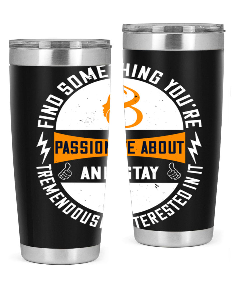 Find something you’re passionate about and stay tremendously interested in it Style 71#- womens day- Tumbler
