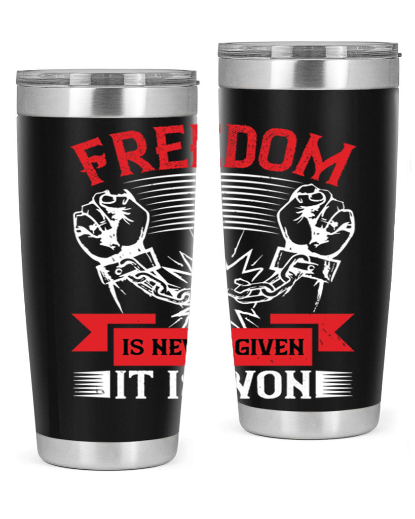 Freedom is never given it is won Style 89#- Fourt Of July- Tumbler