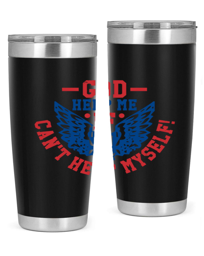 God help me if i cant help myself Style 12#- Fourt Of July- Tumbler
