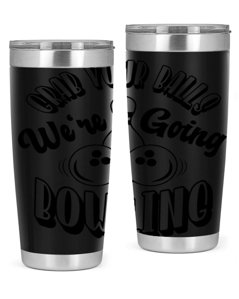 Grab your balls Were going bowling 1200#- bowlig- Tumbler