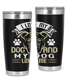 I Love My Dog and my Dog Loves me Style 191#- dog- Tumbler