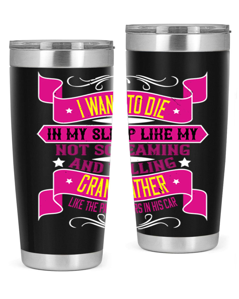 I want to die in my sleep like my grandfather 89#- grandpa - papa- Tumbler