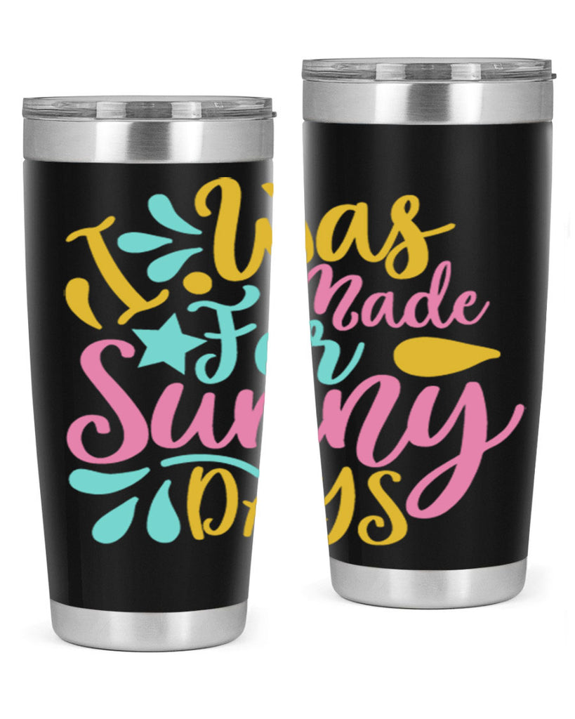 I was made for sunny days Style 63#- summer- Tumbler