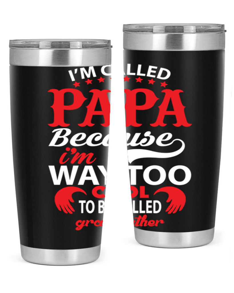 I’M CALLED PAPA 105#- grandpa - papa- Tumbler