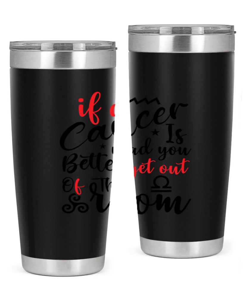 If A Cancer Is Mad You Better Get Out Of That Room 250#- zodiac- Tumbler