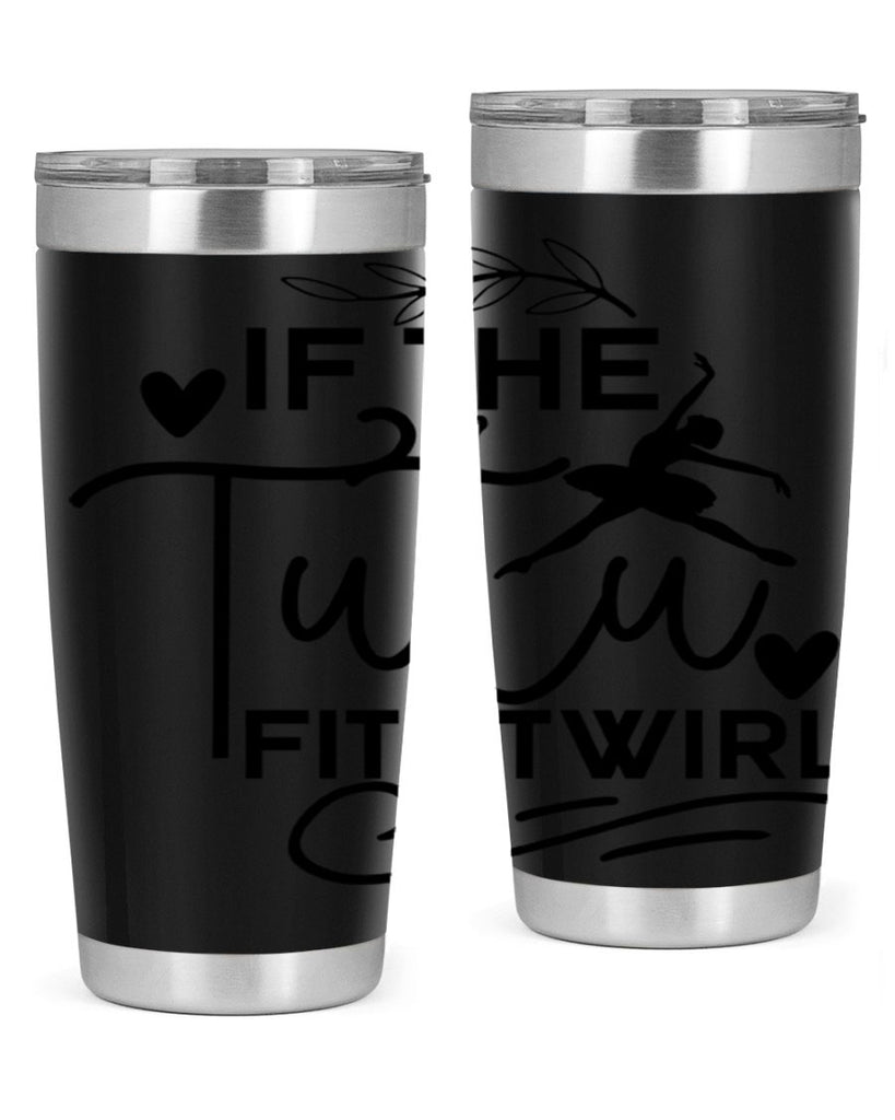 If the Tutu Fits Twirl 49#- ballet- Tumbler