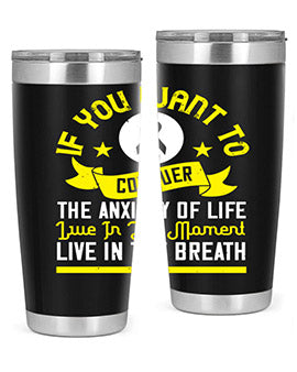 If you want to conquer the anxiety of life live in the moment live in the breath Style 41#- self awareness- Tumbler
