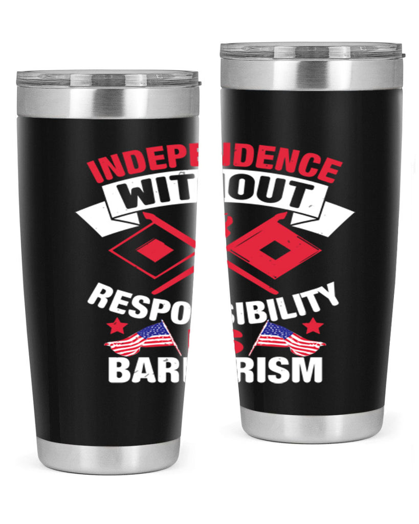 Independece without responsibilty barbarism Style 20#- Fourt Of July- Tumbler
