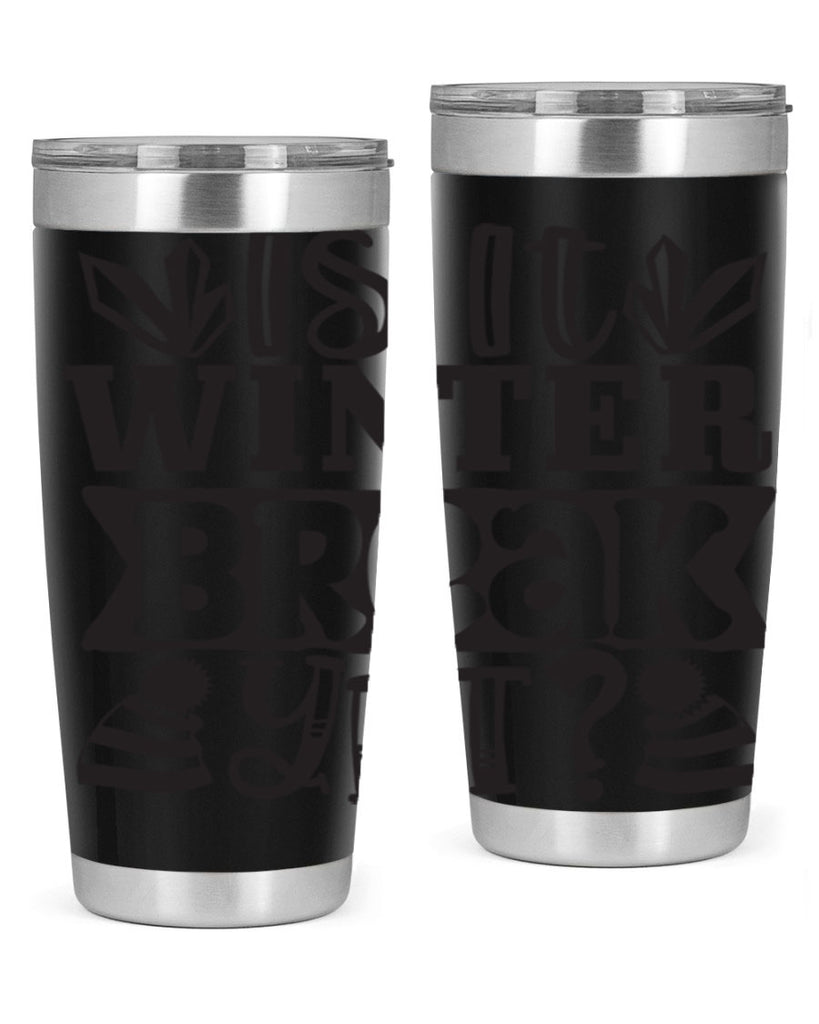 Is it winter break yet 255#- winter- Tumbler