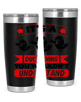 Its a Duck Thing You Wouldnt Understand Style 35#- duck- Tumbler