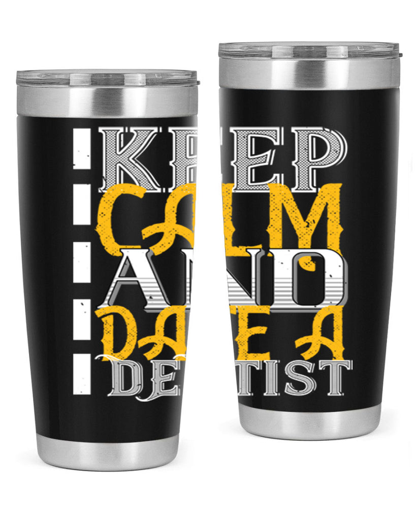 Keep calm and date a dentist Style 29#- dentist- tumbler