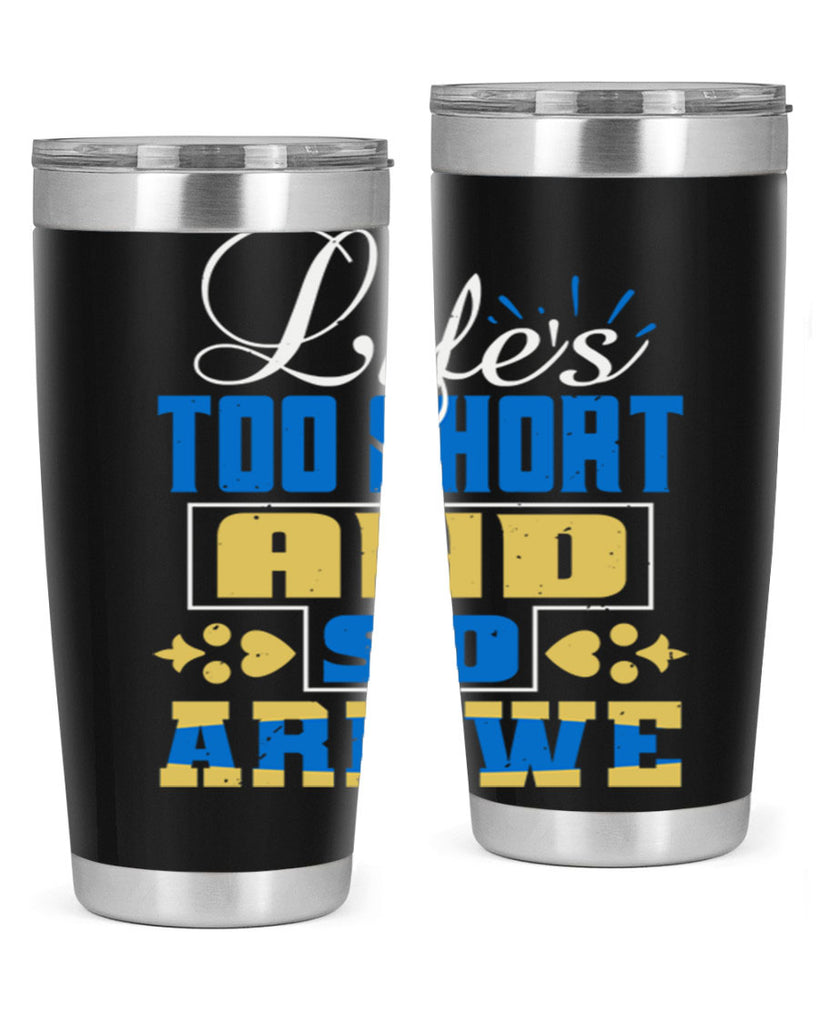Life’s too short and so are we Style 88#- Best Friend- Tumbler