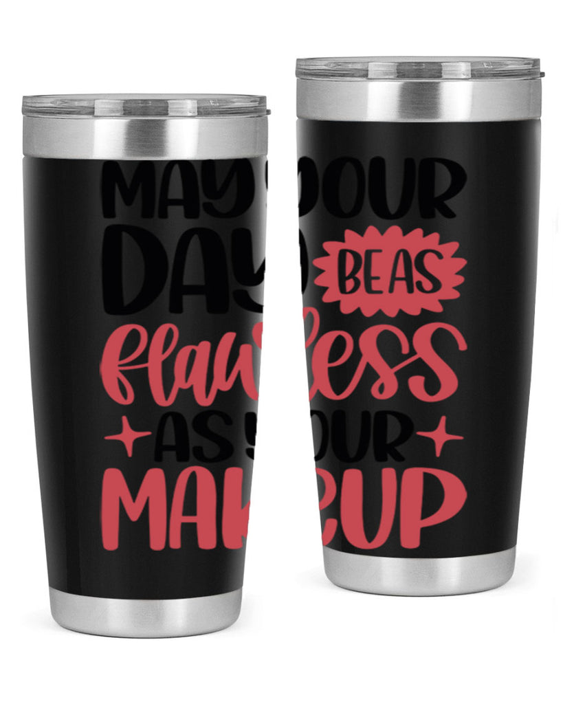 May Your Day Be As Flawless As Your Makeup Style 37#- make up- Tumbler